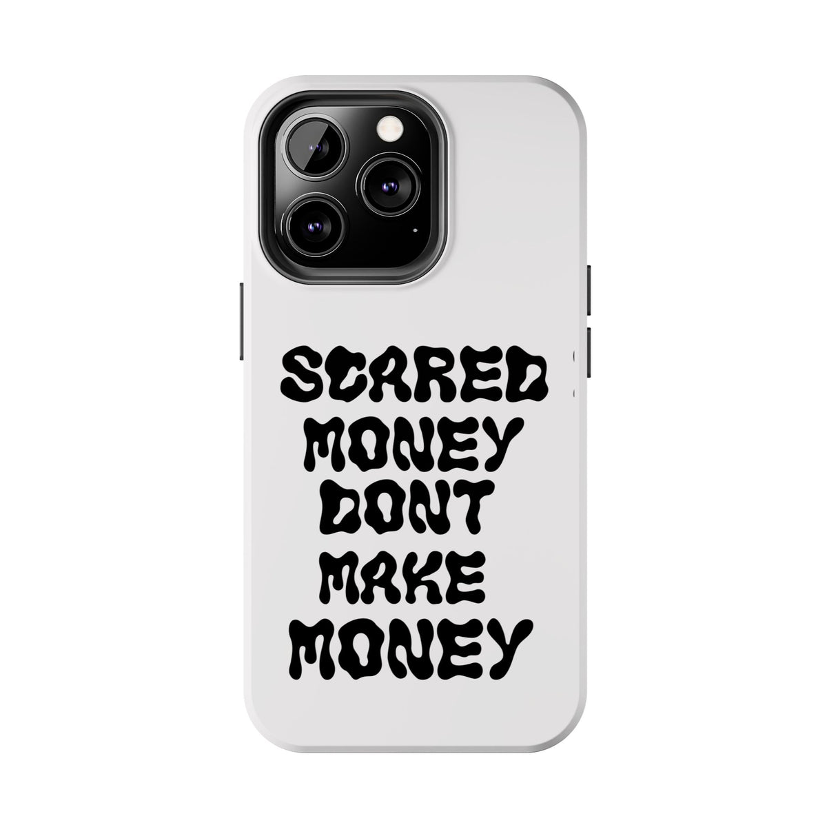 Risktaker Phone Case — "Scared Money Don't Make Money" Bold Typography Protective Case